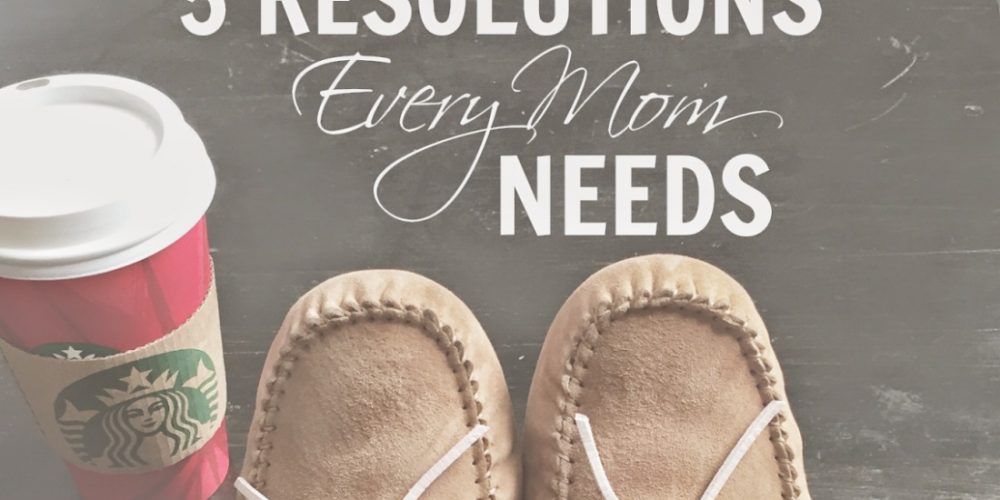 5 resolutions every mom needs