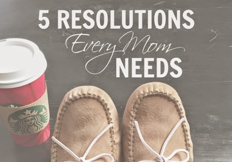 5 resolutions every mom needs