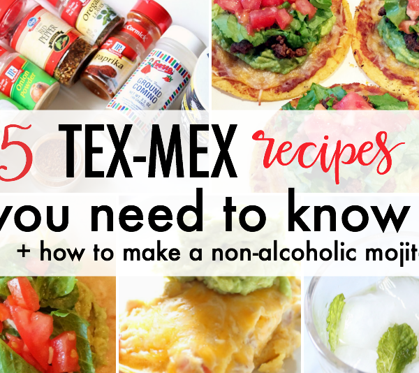 5 Tex-Mex Recipes You Need to Know + How to Make a Non-Alcoholic Mojito