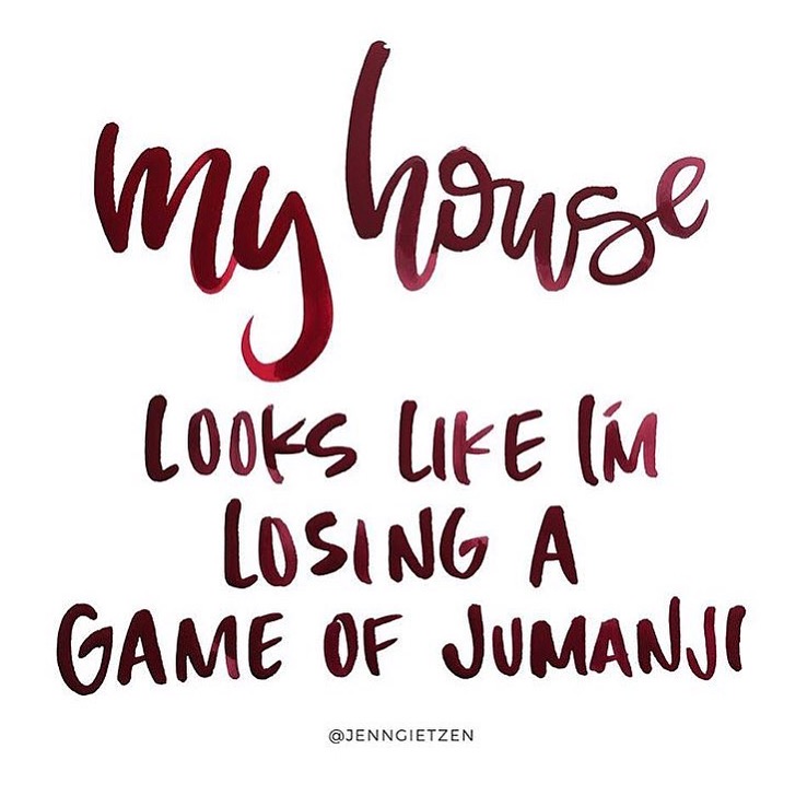 my house looks like I'm losing a game of Jumanji