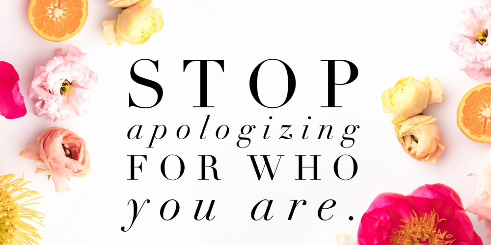Life Quotes: Stop apologizing for who you are. How to get more followers on social media and why you should be authentic to your true self.