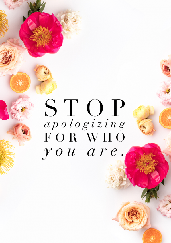 Stop Apologizing for Who You Are