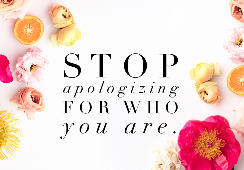 Life Quotes: Stop apologizing for who you are. How to get more followers on social media and why you should be authentic to your true self.