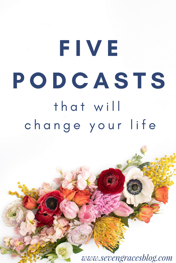 5 Podcasts You Need to Listen to Today! These women's words will change your life!