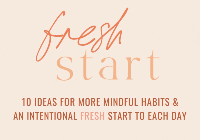 10 ideas for more mindful habits & an intentional fresh start to each day